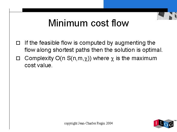 Minimum cost flow o If the feasible flow is computed by augmenting the flow