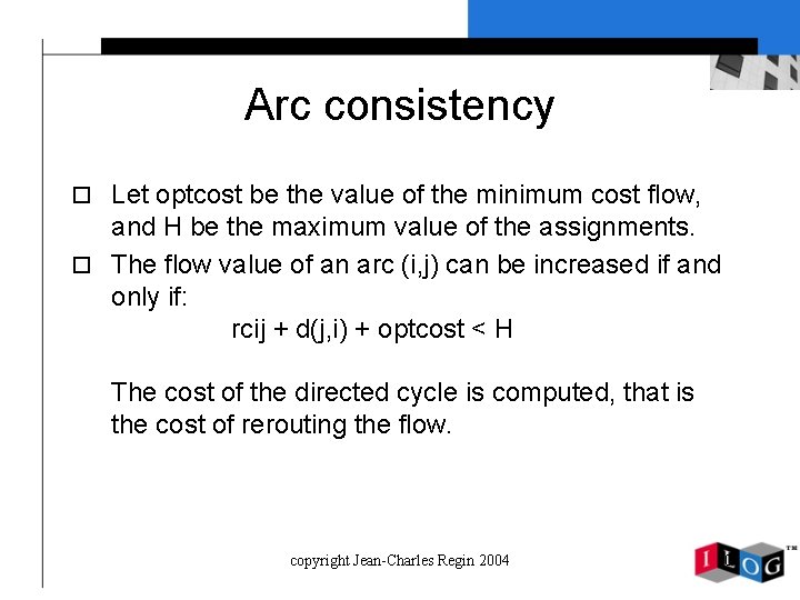 Arc consistency o Let optcost be the value of the minimum cost flow, and