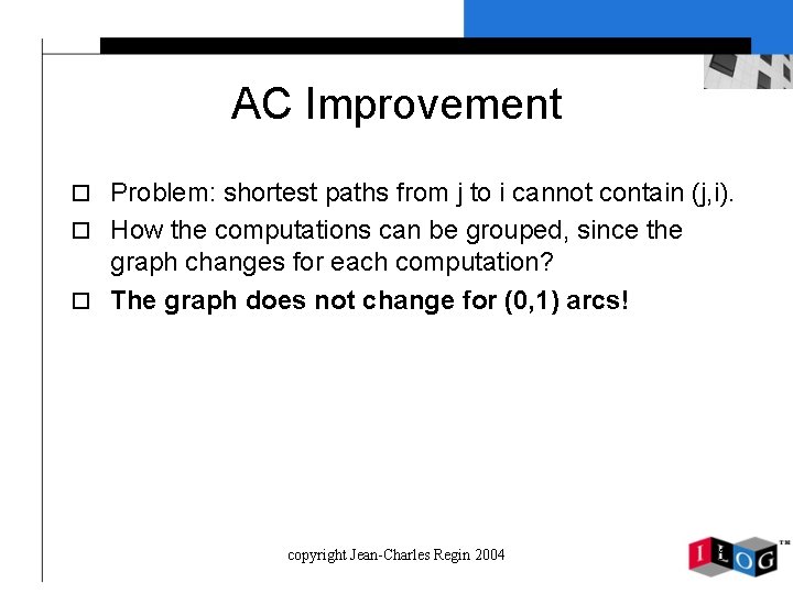 AC Improvement o Problem: shortest paths from j to i cannot contain (j, i).