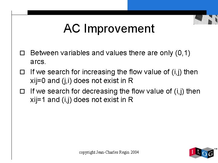 AC Improvement o Between variables and values there are only (0, 1) arcs. o