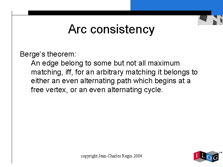 Arc consistency Berge’s theorem: An edge belong to some but not all maximum matching,