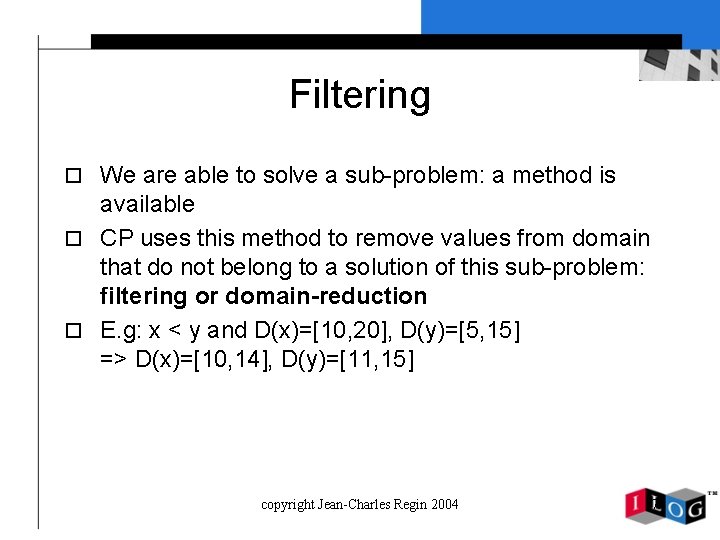 Filtering o We are able to solve a sub-problem: a method is available o