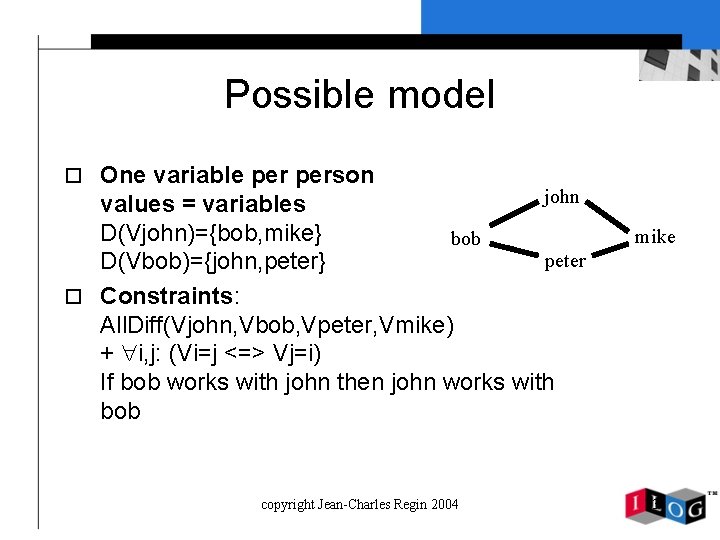 Possible model o One variable person john values = variables D(Vjohn)={bob, mike} bob peter