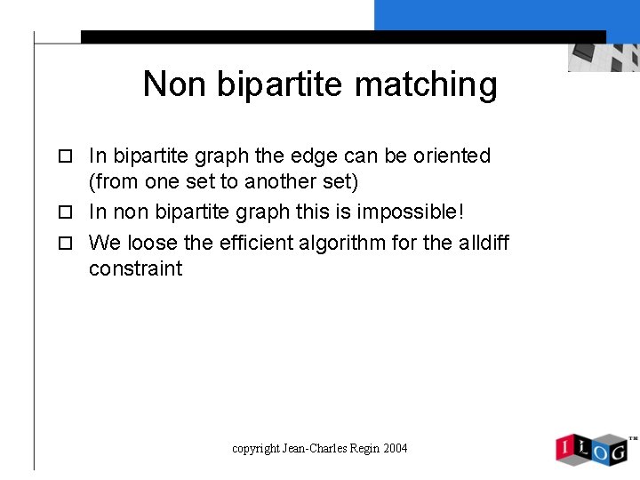 Non bipartite matching o In bipartite graph the edge can be oriented (from one