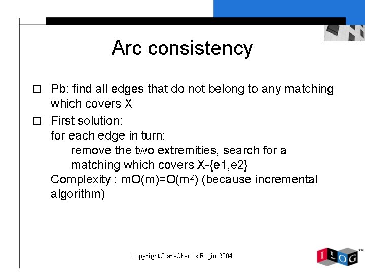 Arc consistency o Pb: find all edges that do not belong to any matching