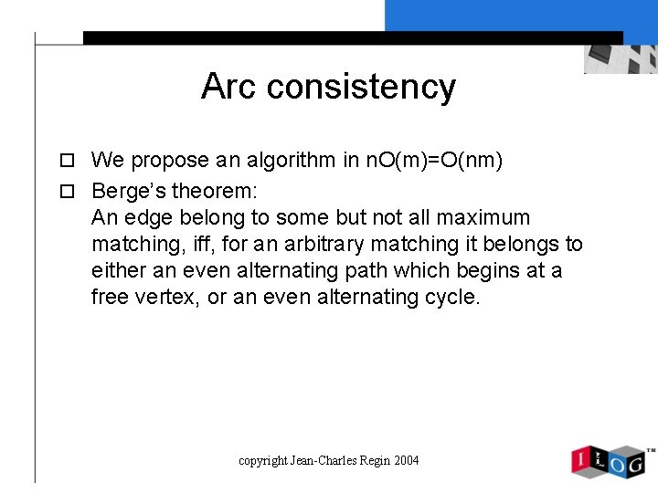 Arc consistency o We propose an algorithm in n. O(m)=O(nm) o Berge’s theorem: An