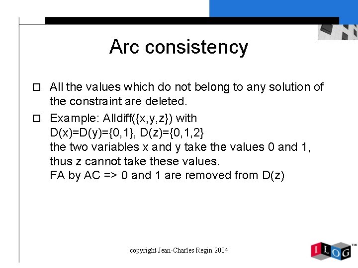 Arc consistency o All the values which do not belong to any solution of