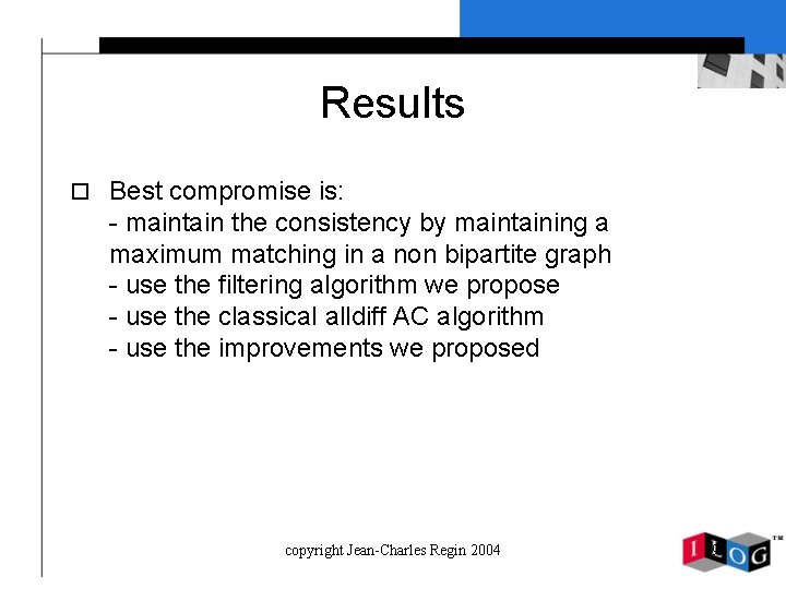 Results o Best compromise is: - maintain the consistency by maintaining a maximum matching
