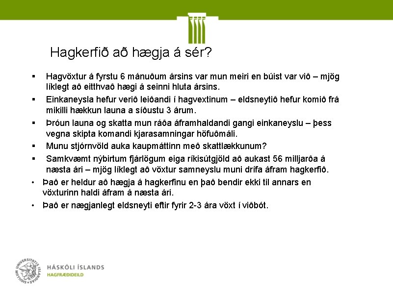 Hagkerfið að hægja á sér? § § § • • Hagvöxtur á fyrstu 6