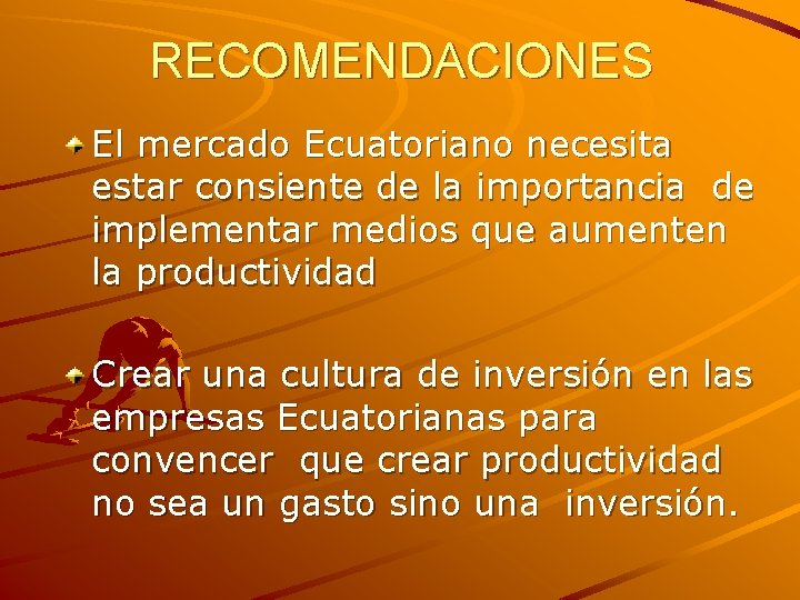 RECOMENDACIONES El mercado Ecuatoriano necesita estar consiente de la importancia de implementar medios que