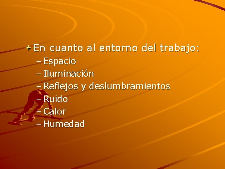 En cuanto al entorno del trabajo: – Espacio – Iluminación – Reflejos y deslumbramientos