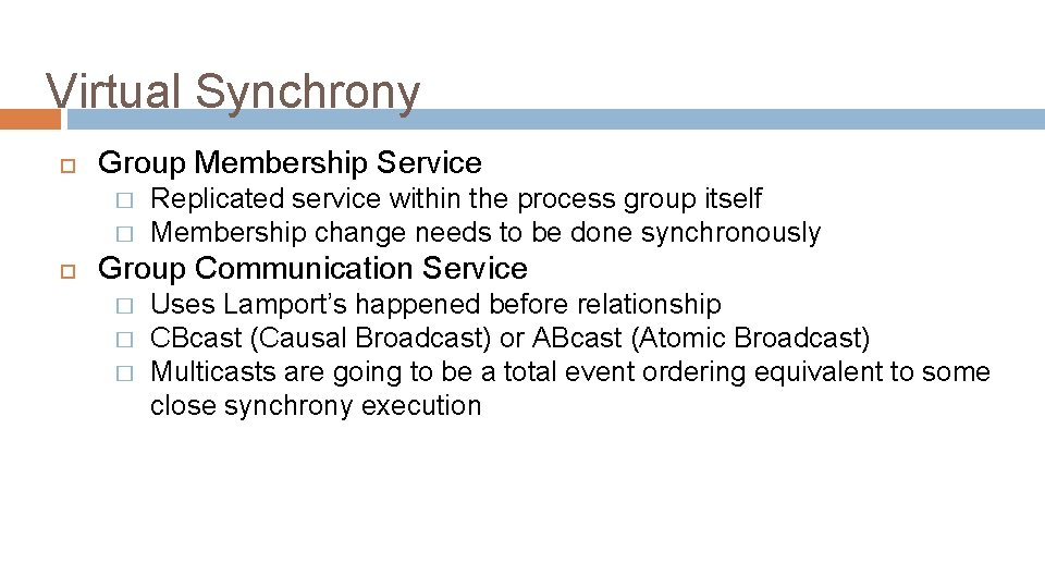 Virtual Synchrony Group Membership Service � � Replicated service within the process group itself