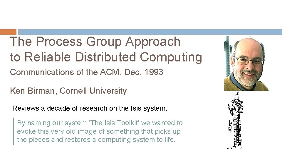 The Process Group Approach to Reliable Distributed Computing Communications of the ACM, Dec. 1993