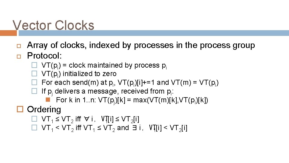 Vector Clocks Array of clocks, indexed by processes in the process group Protocol: �