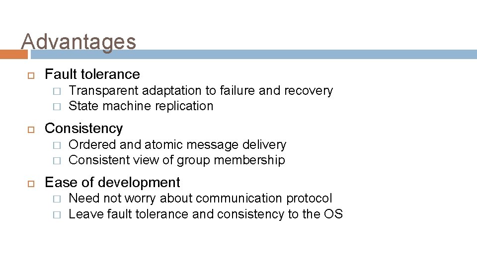 Advantages Fault tolerance � � Consistency � � Transparent adaptation to failure and recovery