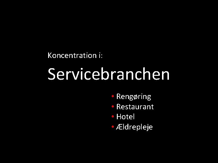 Koncentration i: Servicebranchen • Rengøring • Restaurant • Hotel • Ældrepleje 