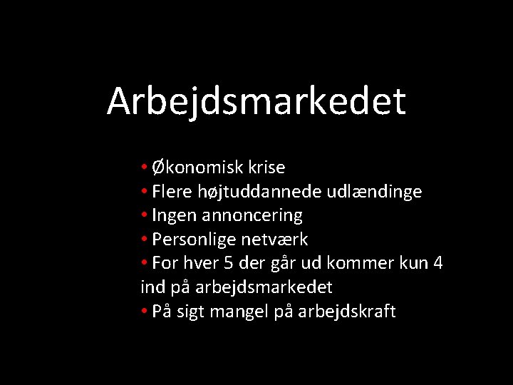 Arbejdsmarkedet • Økonomisk krise • Flere højtuddannede udlændinge • Ingen annoncering • Personlige netværk