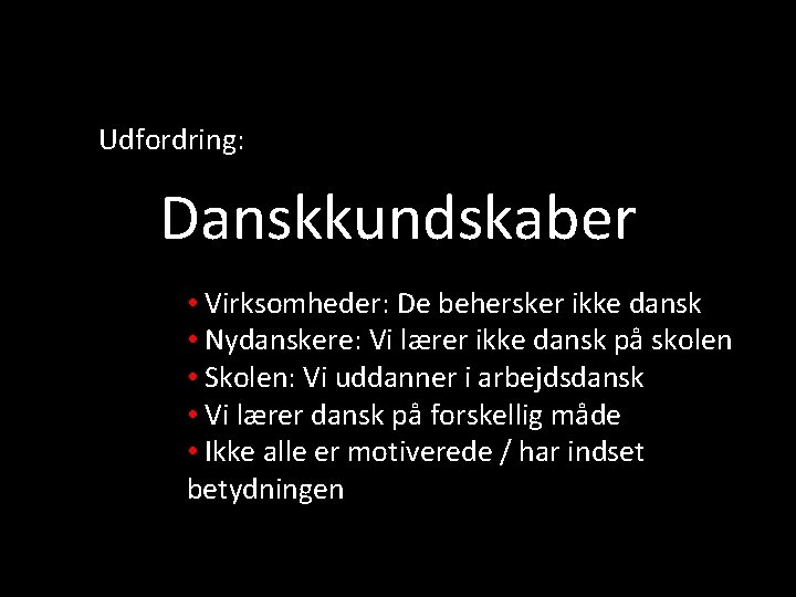 Udfordring: Danskkundskaber • Virksomheder: De behersker ikke dansk • Nydanskere: Vi lærer ikke dansk