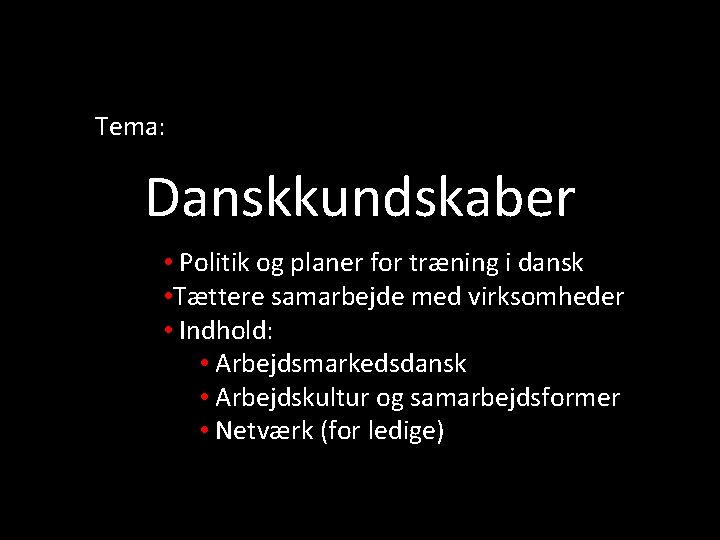 Tema: Danskkundskaber • Politik og planer for træning i dansk • Tættere samarbejde med