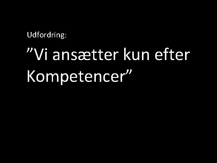 Udfordring: ”Vi ansætter kun efter Kompetencer” 