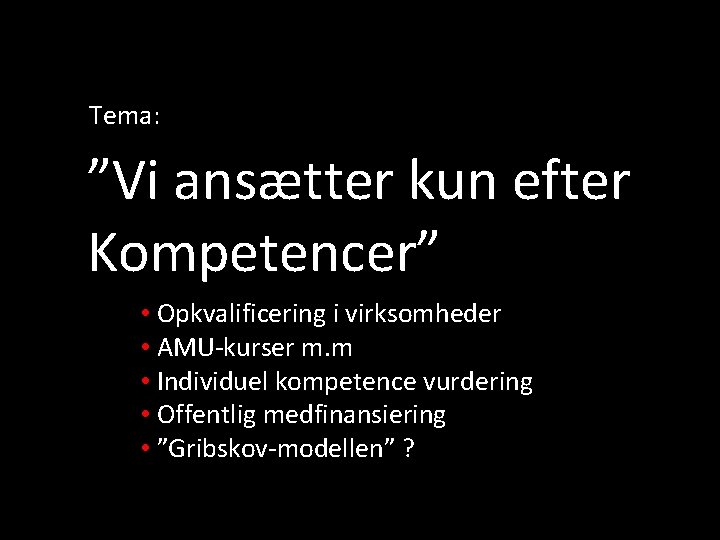 Tema: ”Vi ansætter kun efter Kompetencer” • Opkvalificering i virksomheder • AMU-kurser m. m