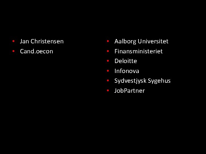  • Jan Christensen • Cand. oecon • • • Aalborg Universitet Finansministeriet Deloitte