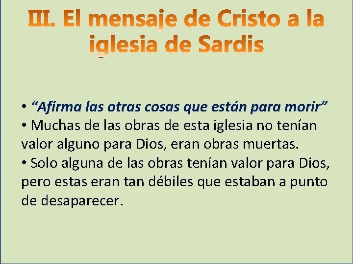  • “Afirma las otras cosas que están para morir” • Muchas de las