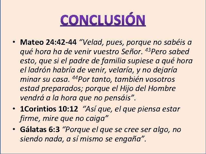  • Mateo 24: 42 -44 “Velad, pues, porque no sabéis a qué hora