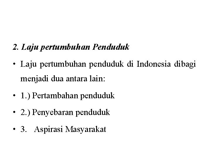 2. Laju pertumbuhan Penduduk • Laju pertumbuhan penduduk di Indonesia dibagi menjadi dua antara