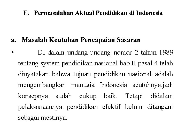 E. Permasalahan Aktual Pendidikan di Indonesia a. Masalah Keutuhan Pencapaian Sasaran • Di dalam