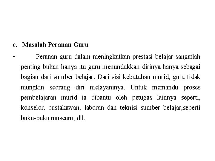 c. Masalah Peranan Guru • Peranan guru dalam meningkatkan prestasi belajar sangatlah penting bukan