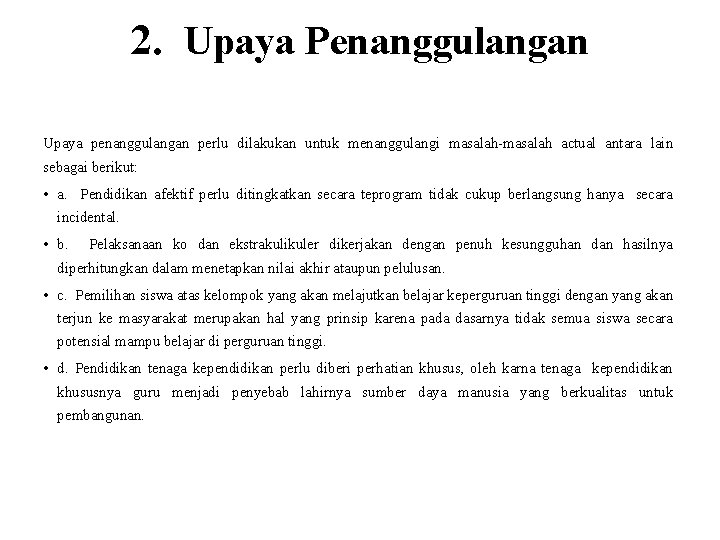 2. Upaya Penanggulangan Upaya penanggulangan perlu dilakukan untuk menanggulangi masalah-masalah actual antara lain sebagai