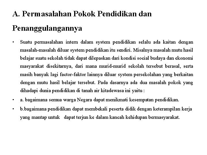 A. Permasalahan Pokok Pendidikan dan Penanggulangannya • Suatu permasalahan intern dalam system pendidikan
