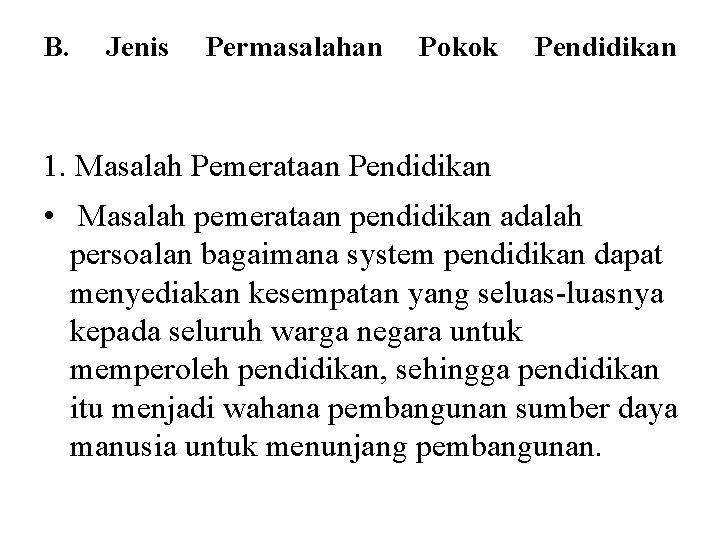 B. Jenis Permasalahan Pokok Pendidikan 1. Masalah Pemerataan Pendidikan • Masalah pemerataan pendidikan adalah