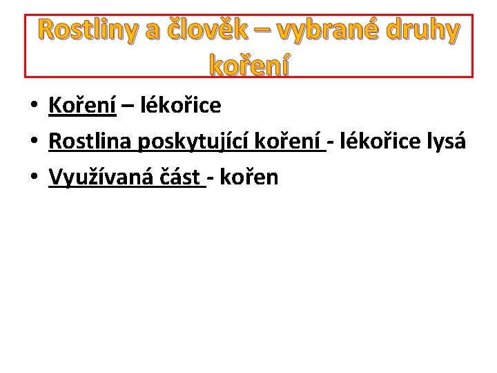 Rostliny a člověk – vybrané druhy koření • Koření – lékořice • Rostlina poskytující