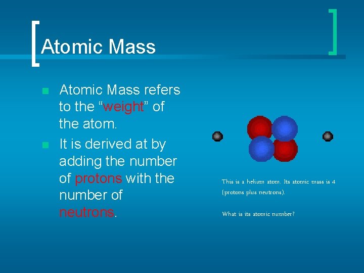Atomic Mass n n Atomic Mass refers to the “weight” of the atom. It