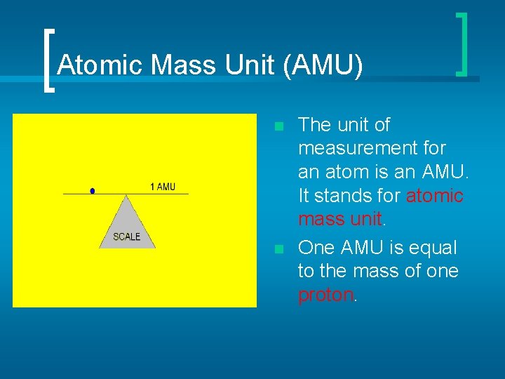 Atomic Mass Unit (AMU) n n The unit of measurement for an atom is