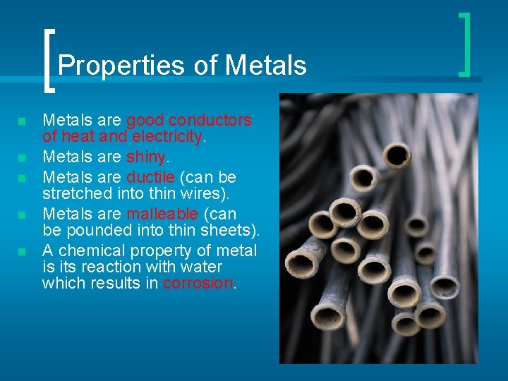 Properties of Metals n n n Metals are good conductors of heat and electricity.
