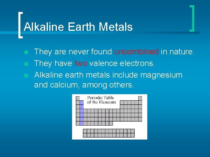 Alkaline Earth Metals n n n They are never found uncombined in nature. They