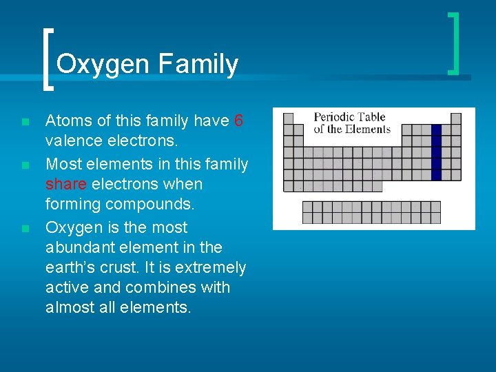 Oxygen Family n n n Atoms of this family have 6 valence electrons. Most