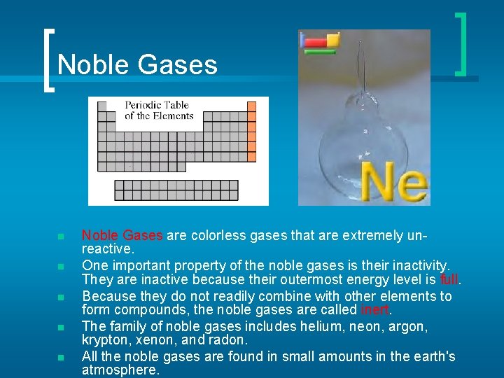 Noble Gases n n n Noble Gases are colorless gases that are extremely unreactive.