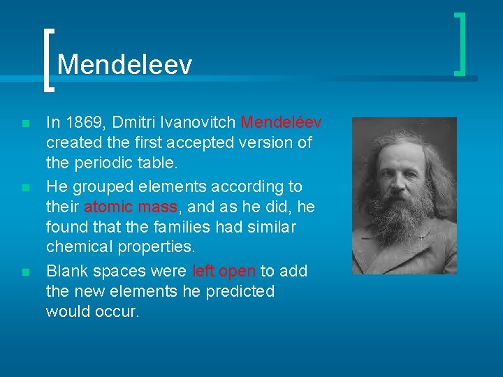 Mendeleev n n n In 1869, Dmitri Ivanovitch Mendeléev created the first accepted version