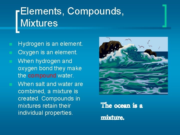 Elements, Compounds, Mixtures n n Hydrogen is an element. Oxygen is an element. When