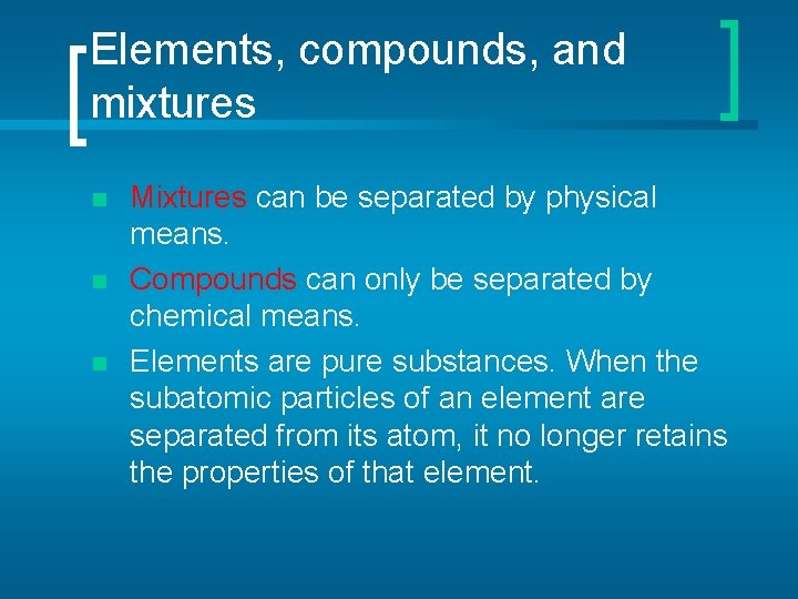 Elements, compounds, and mixtures n n n Mixtures can be separated by physical means.