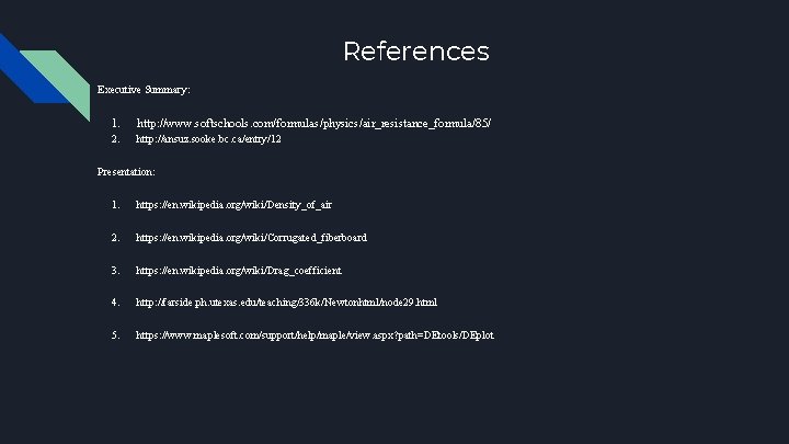 References Executive Summary: 1. http: //www. softschools. com/formulas/physics/air_resistance_formula/85/ 2. http: //ansuz. sooke. bc. ca/entry/12