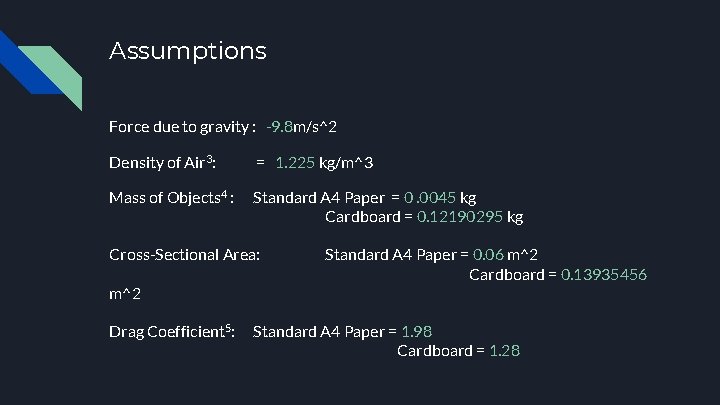 Assumptions Force due to gravity : -9. 8 m/s^2 Density of Air 3: =