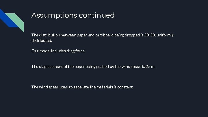 Assumptions continued The distribution between paper and cardboard being dropped is 50 -50, uniformly