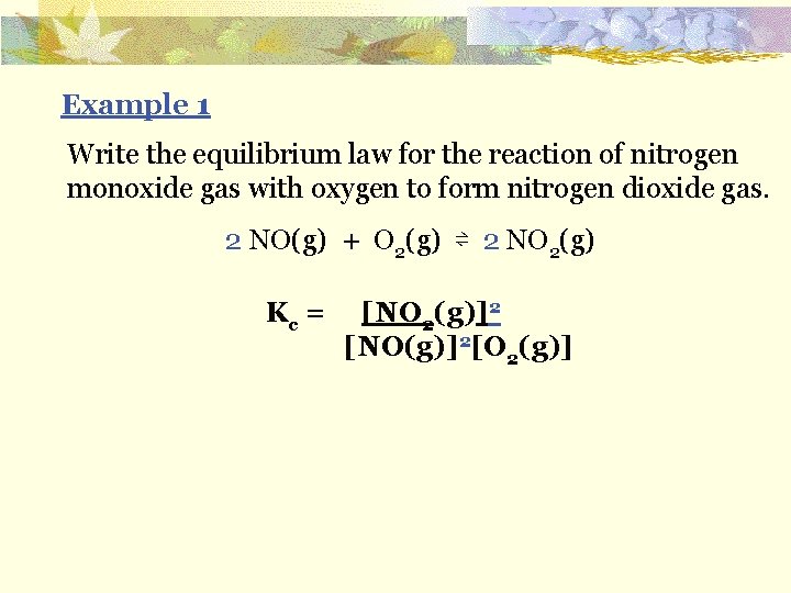 Example 1 Write the equilibrium law for the reaction of nitrogen monoxide gas with