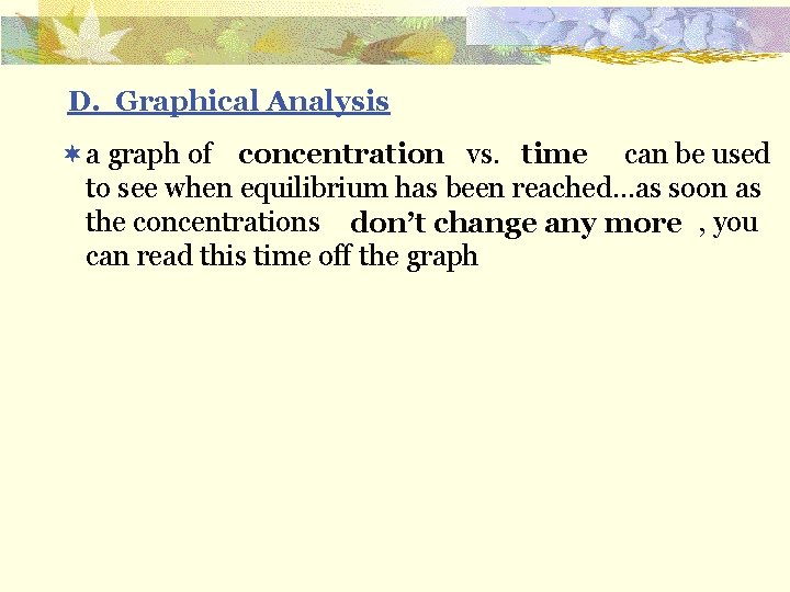 D. Graphical Analysis ¬a graph of vs. can be used concentration time to see