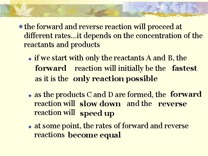 ¬the forward and reverse reaction will proceed at different rates…it depends on the concentration